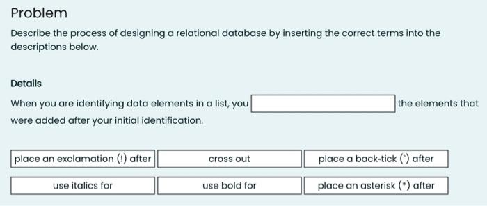 Problem Describe The Process Of Designing A Relational Database By Inserting The Correct Terms Into The Descriptions Bel 1