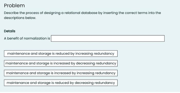 Problem Describe The Process Of Designing A Relational Database By Inserting The Correct Terms Into The Descriptions Bel 4