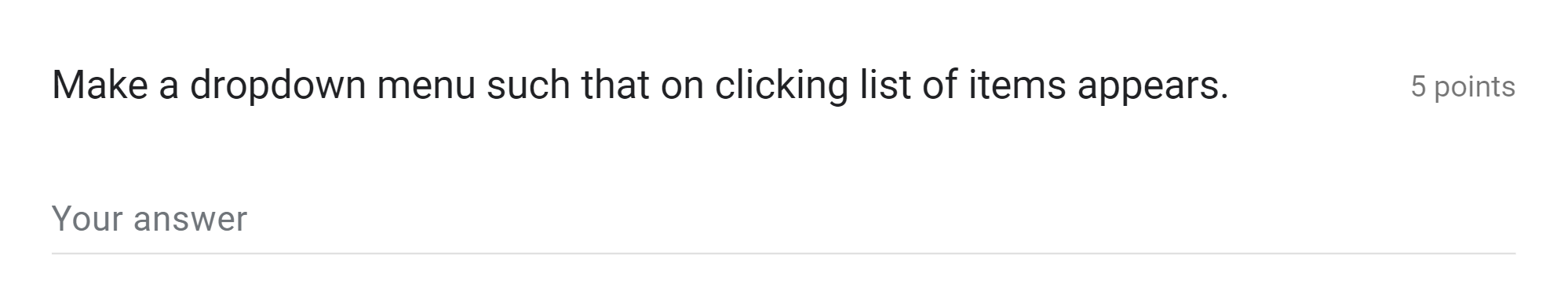 Make A Dropdown Menu Such That On Clicking List Of Items Appears 5 Points Your Answer 1