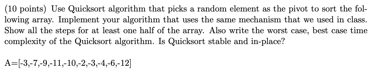 10 Points Use Quicksort Algorithm That Picks A Random Element As The Pivot To Sort The Following Array Implement Your 1