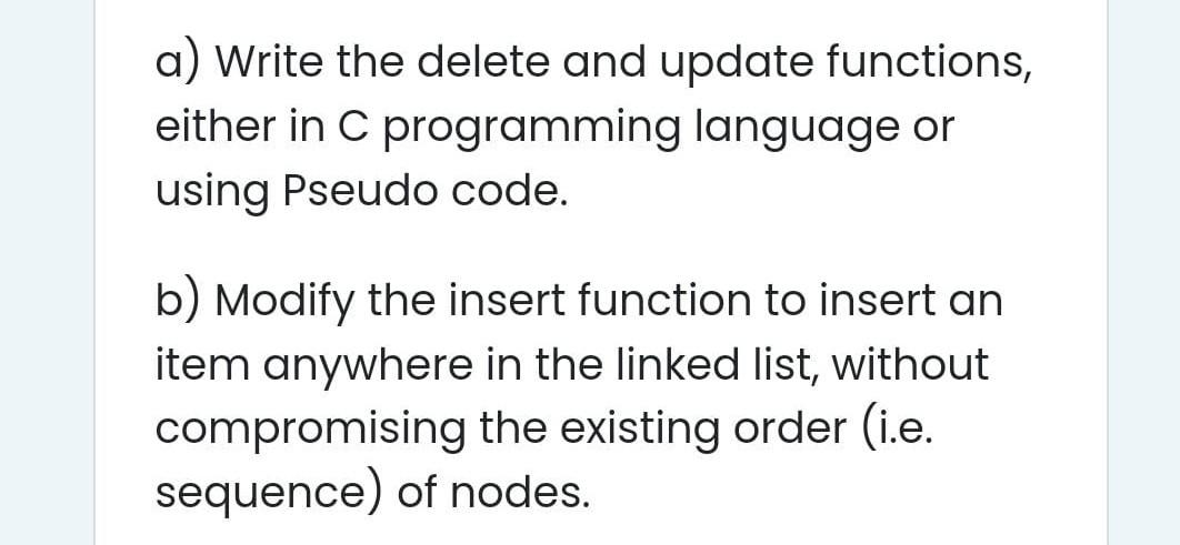 A Write The Delete And Update Functions Either In C Programming Language Or Using Pseudo Code B Modify The Insert Fu 1