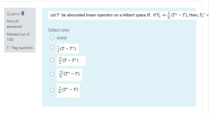 Let T Be Abounded Linear Operator On A Hilbert Space H If T2 T T Then Ti Question 8 Not Yet Answered Marked 1