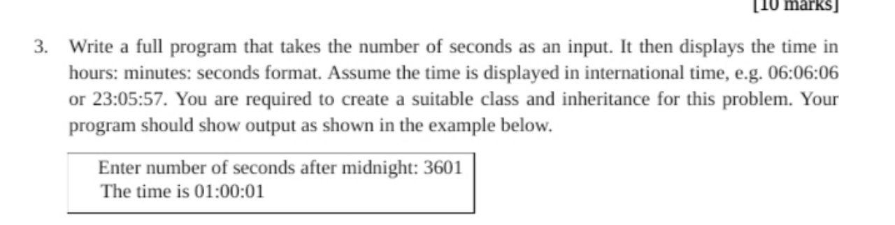 3 Write A Full Program That Takes The Number Of Seconds As An Input It Then Displays The Time In Hours Minutes Secon 1