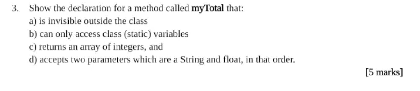 3 Show The Declaration For A Method Called Mytotal That A Is Invisible Outside The Class B Can Only Access Class St 1