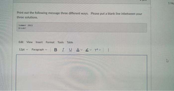 Print Out The Following Message Three Different Ways Please Put A Blank Line Inbetween Your Three Solutions 1