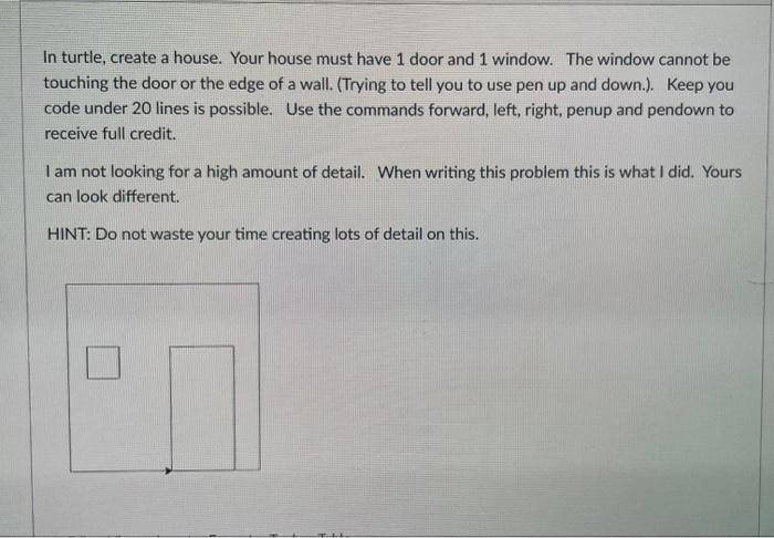In Turtle Create A House Your House Must Have 1 Door And 1 Window The Window Cannot Be Touching The Door Or The Edge 1