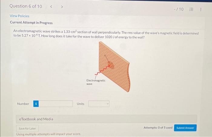 Question 6 Of 10 10 E View Policies Current Attempt In Progress An Electromagnetic Wave Strikes A 1 33 Cm2 Section Of 1