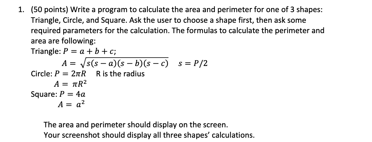 1 50 Points Write A Program To Calculate The Area And Perimeter For One Of 3 Shapes Triangle Circle And Square As 1