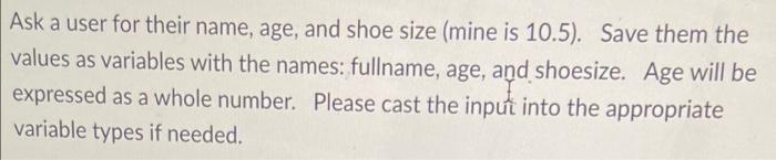Ask A User For Their Name Age And Shoe Size Mine Is 10 5 Save Them The Values As Variables With The Names Fullname 1