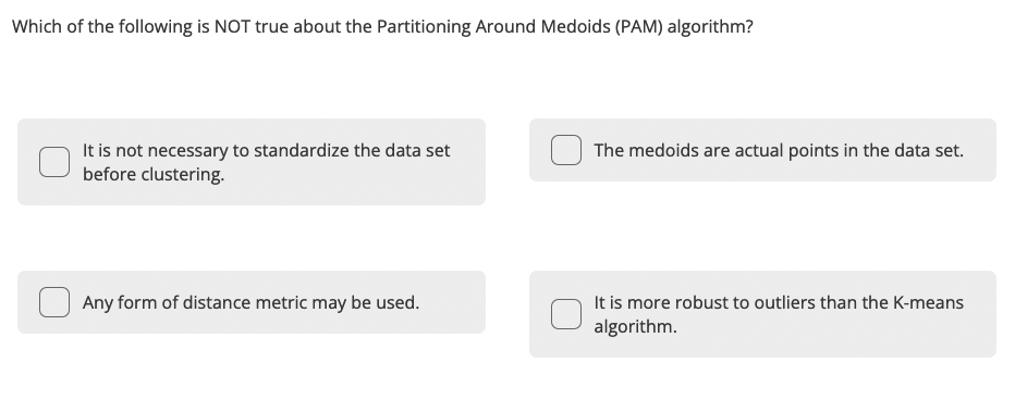Which Of The Following Is Not True About The Partitioning Around Medoids Pam Algorithm It Is Not Necessary To Standar 1