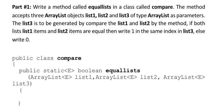 Part 1 Write A Method Called Equallists In A Class Called Compare The Method Accepts Three Arraylist Objects List1 L 1