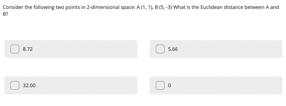 Consider The Following Two Points In 2 Dimensional Space A 1 1 B 5 3 What Is The Euclidean Distance Between A And B 1