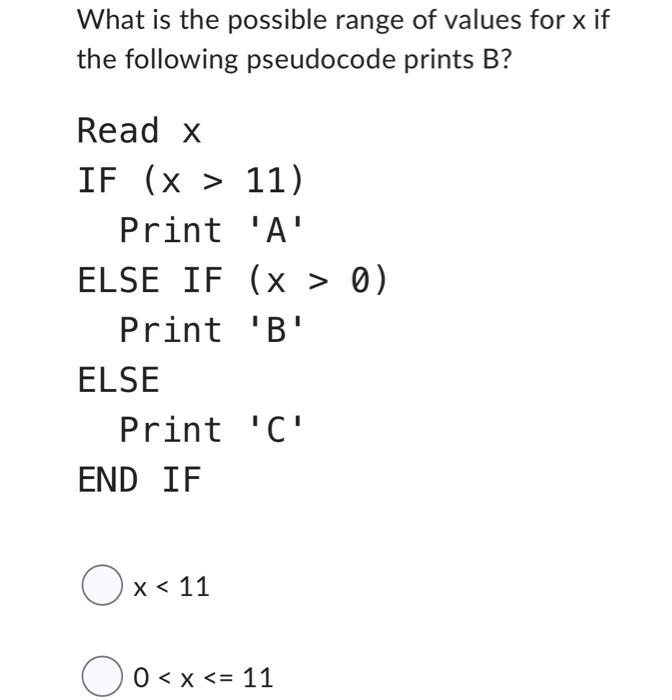 What Is The Possible Range Of Values For X If The Following Pseudocode Prints B Read X If X 11 Print A Else If 1