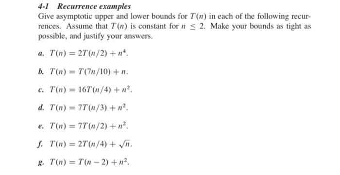 4 1 Recurrence Examples Give Asymptotic Upper And Lower Bounds For T N In Each Of The Following Recurrences Assume Tha 1