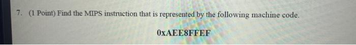 7 1 Point Find The Mips Instruction That Is Represented By The Following Machine Code 1