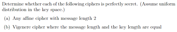 Determine Whether Each Of The Following Ciphers Is Perfectly Secret Assume Uniform Distribution In The Key Space A 1