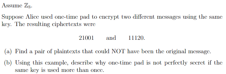 Assume Z3 Suppose Alice Uscd One Time Pad To Cncrypt Two Different Messages Using The Same Key The Resulting Ciphertex 1