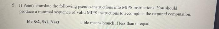 5 1 Point Translate The Following Pseudo Instructions Into Mips Instructions You Should Produce A Minimal Sequence O 1