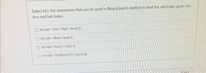 Select All The Statements That Can Be Used In Binarysearch Method To Find The Mid Index Given The First And Last Index 1