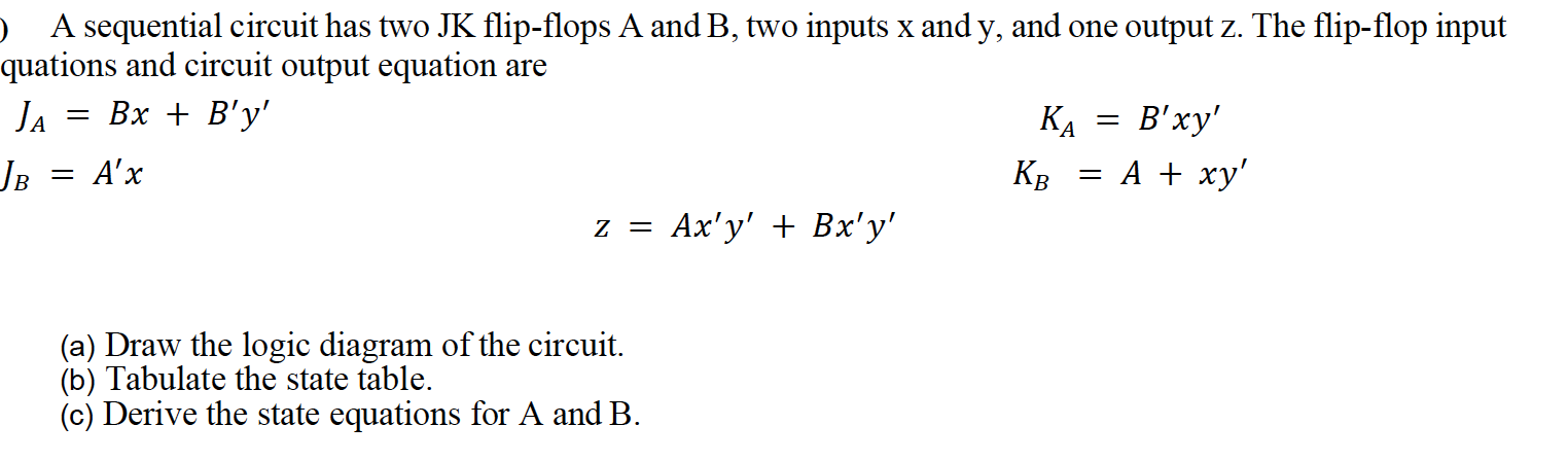 A Sequential Circuit Has Two Jk Flip Flops A And B Two Inputs X And Y And One Output Z The Flip Flop Input Quations A 1