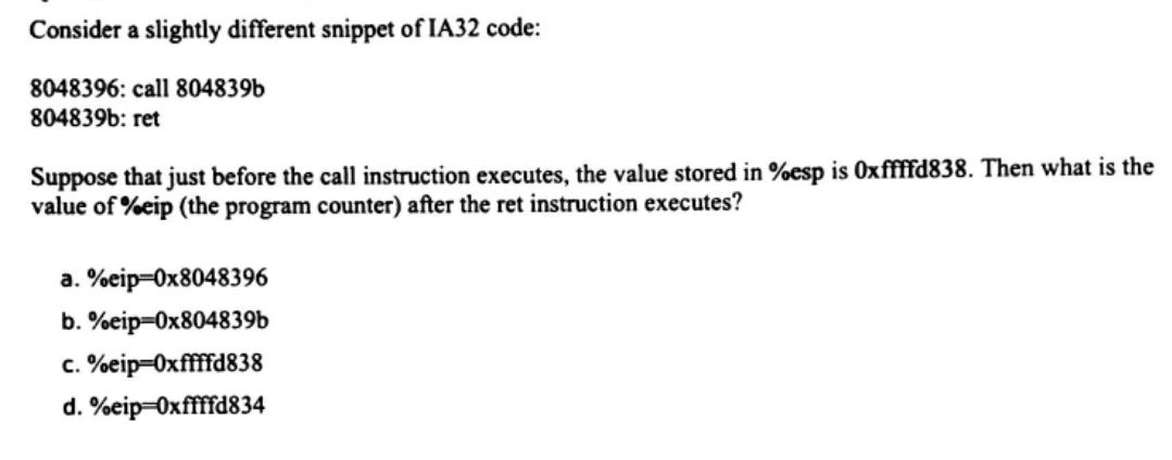 Consider A Slightly Different Snippet Of Ia32 Code 8048396 Call 804839b 804839b Ret Suppose That Just Before The 1