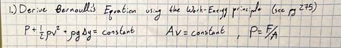 1 Derive Bernoullis Equation Using The Work Energy Principle See Pg 275 Av Constant P Fa P 1 Pv Pg Sy Consta 1