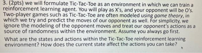 3 2pts We Will Formulate Tic Tac Toe As An Environment In Which We Can Train A Reinforcement Learning Agent You Will 1