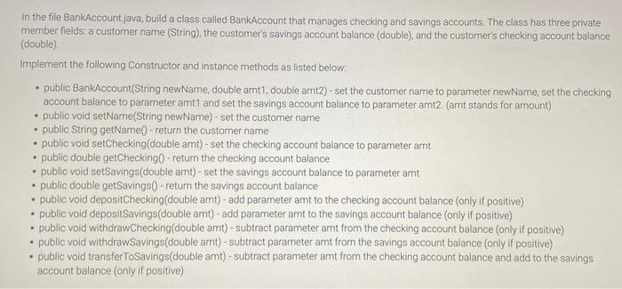 In The File Bankaccount Java Build A Class Called Bankaccount That Manages Checking And Savings Accounts The Class Has 1