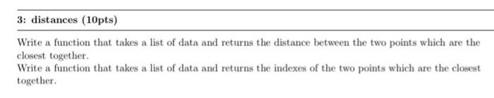 Write A Function That Takes A List Of Data And Returns The Distance Between The Two Points Which Are The Closest Togethe 1