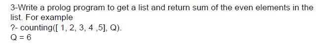 3 Write A Prolog Program To Get A List And Return Sum Of The Even Elements In The List For Example Counting 1 2 3 4 1