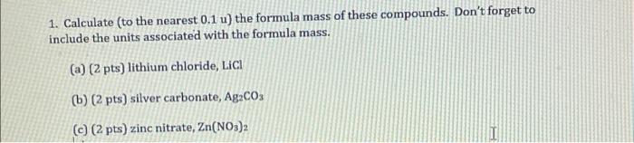 1 Calculate To The Nearest 0 1 U The Formula Mass Of These Compounds Don T Forget To Include The Units Associated Wi 1