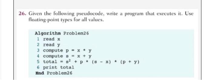 6 Given The Following Pseudocode Write A Program That Executes It Use Floating Point Types For All Values Algorithm 1