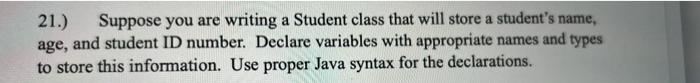 21 Suppose You Are Writing A Student Class That Will Store A Student S Name Age And Student Id Number Declare Varia 1