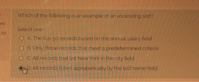 Which Of The Following Is An Example Of An Ascending Sort Select One A The Top 50 Records Based On The Annual Salary 1
