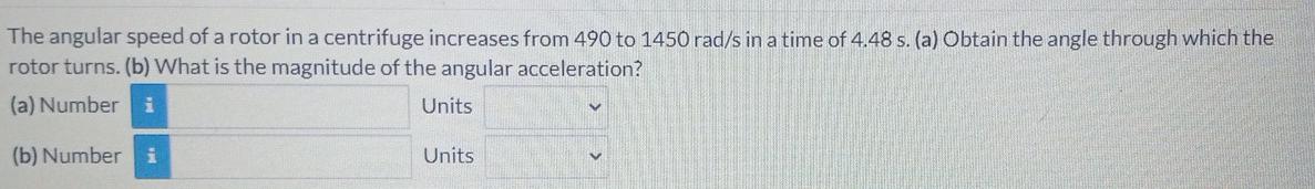 The Angular Speed Of A Rotor In A Centrifuge Increases From 490 To 1450 Rad S In A Time Of 4 48 S A Obtain The Angle 1