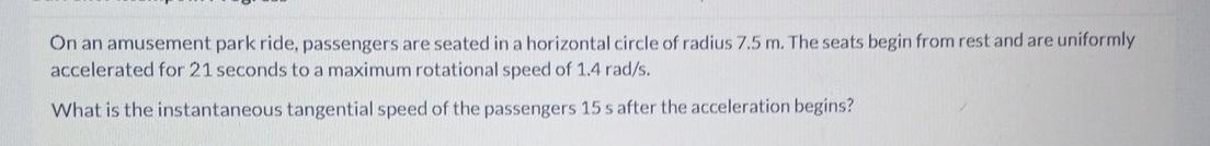 On An Amusement Park Ride Passengers Are Seated In A Horizontal Circle Of Radius 7 5 M The Seats Begin From Rest And A 1