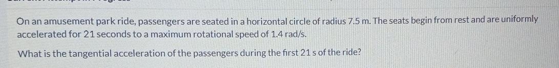 On An Amusement Park Ride Passengers Are Seated In A Horizontal Circle Of Radius 7 5 M The Seats Begin From Rest And A 1