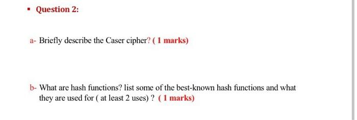 A Briefly Describe The Caser Cipher 1 Marks B What Are Hash Functions List Some Of The Best Known Hash Functions A 1