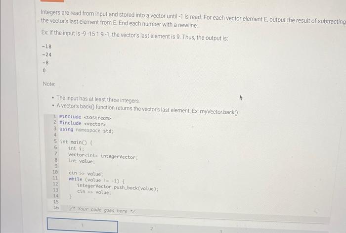 Integers Are Read From Input And Stored Into A Vector Until 1 Is Read For Each Vector Element E Output The Result Of 1