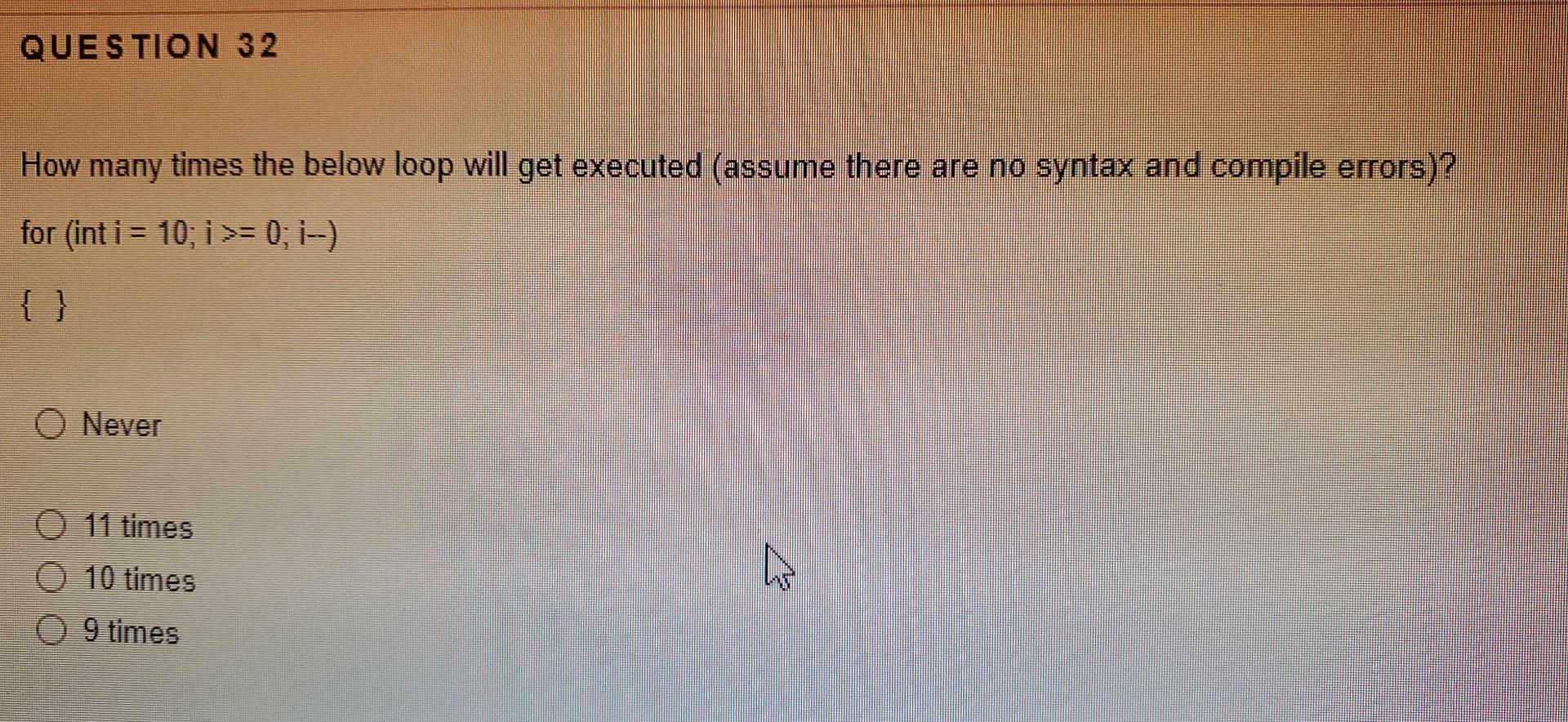 How Many Times The Below Loop Will Get Executed Assume There Are No Syntax And Compile Errors For Int I 10 I 0 I 1