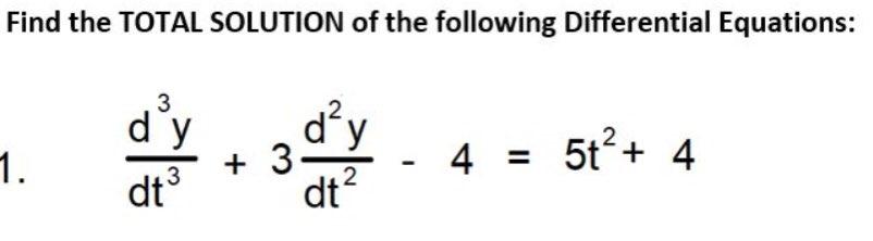 Find The Total Solution Of The Following Differential Equations Dt3d3y 3dt2d2y 4 5t2 4 1