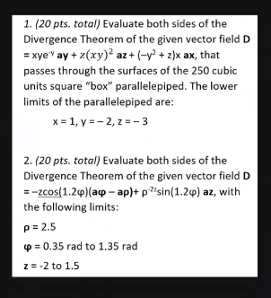 1 20 Pts Total Evaluate Both Sides Of The Divergence Theorem Of The Given Vector Field D Xye Vay Z Xy 2az Y2 Z X 1