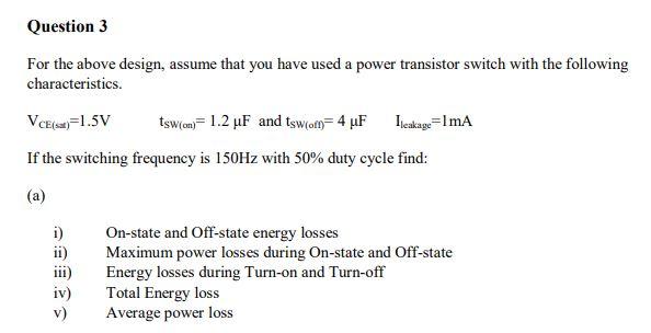 For The Above Design Assume That You Have Used A Power Transistor Switch With The Following Characteristics Vce St 1 1