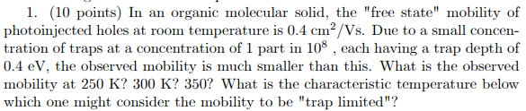 1 10 Points In An Organic Molecular Solid The Free State Mobility Of Photoinjected Holes At Room Temperature Is 0 1