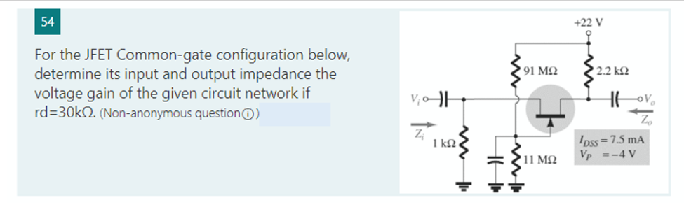 For The Jfet Common Gate Configuration Below Determine Its Input And Output Impedance The Voltage Gain Of The Given Cir 1