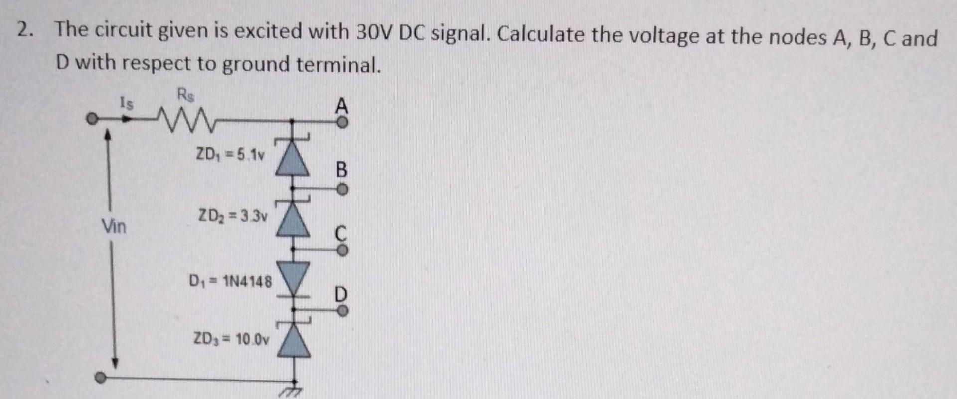 2 The Circuit Given Is Excited With 30 Vdc Signal Calculate The Voltage At The Nodes A B C And D With Respect To Groun 1