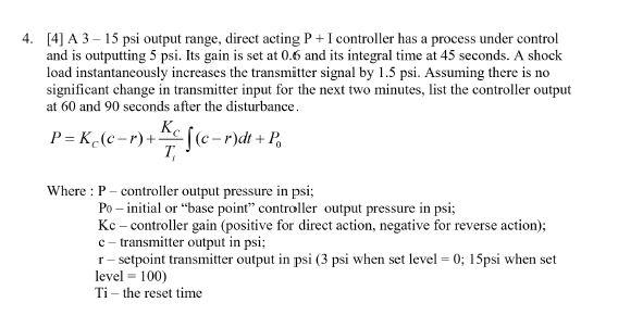 4 A 3 15 Psi Output Range Direct Acting P I Controller Has A Process Under Control And Is Outputting 5 Psi Its Gain 1