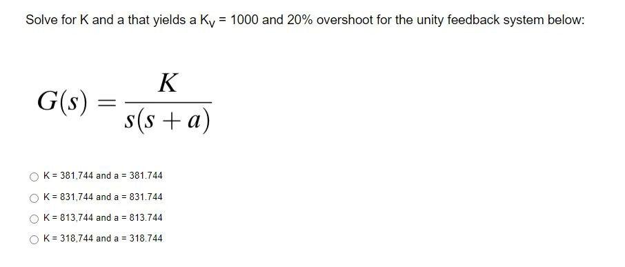 Solve For K And A That Yields A Kv 1000 And 20 Overshoot For The Unity Feedback System Below G S S S A K K 381 744 1