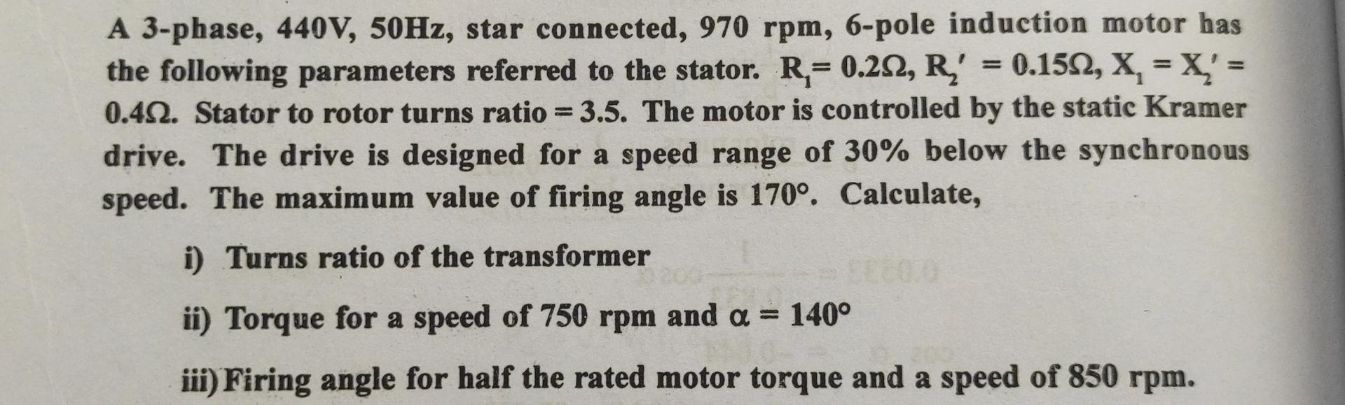 A 3 Phase 440 V 50 Hz Star Connected 970rpm 6 Pole Induction Motor Has The Following Parameters Referred To The Stato 1