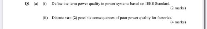 A I Define The Term Power Quality In Power Systems Based On Ieee Standard 2 Marks Ii Discuss Two 2 Possible C 1